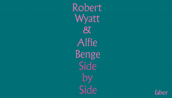 Announcing Robert Wyatt and Alfie Benge, Side by Side.
