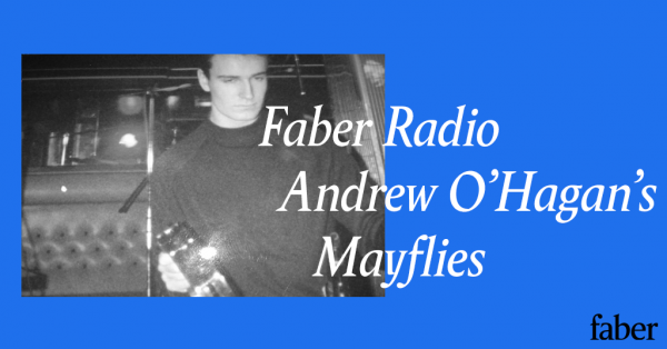 Faber Radio presents Andrew O’Hagan’s Mayflies jukebox