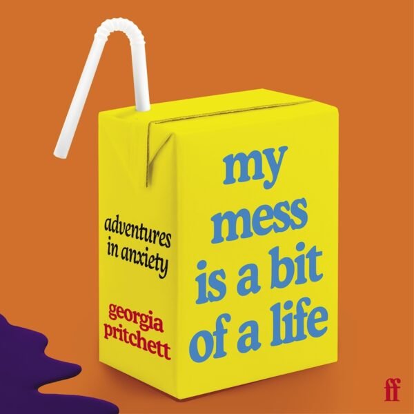 Announcing Georgia Pritchett’s My Mess Is a Bit of a Life