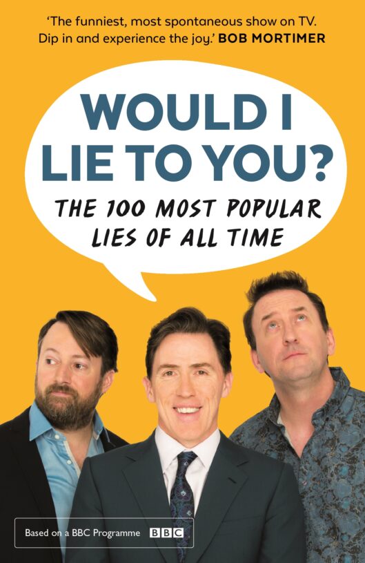 Would-I-Lie-To-You-Presents-The-100-Most-Popular-Lies-of-All-Time.jpg Would-I-Lie-To-You-Presents-The-100-Most-Popular-Lies-of-All-Time.jpg