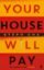 Your-House-Will-Pay-1.jpg