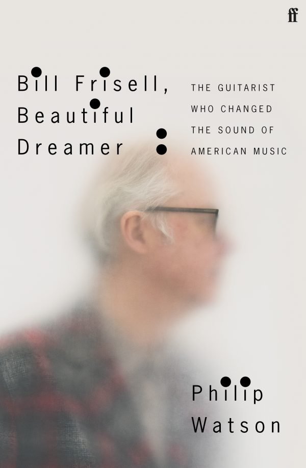 Faber announces the acquisition of Bill Frisell, Beautiful Dreamer by Philip Watson