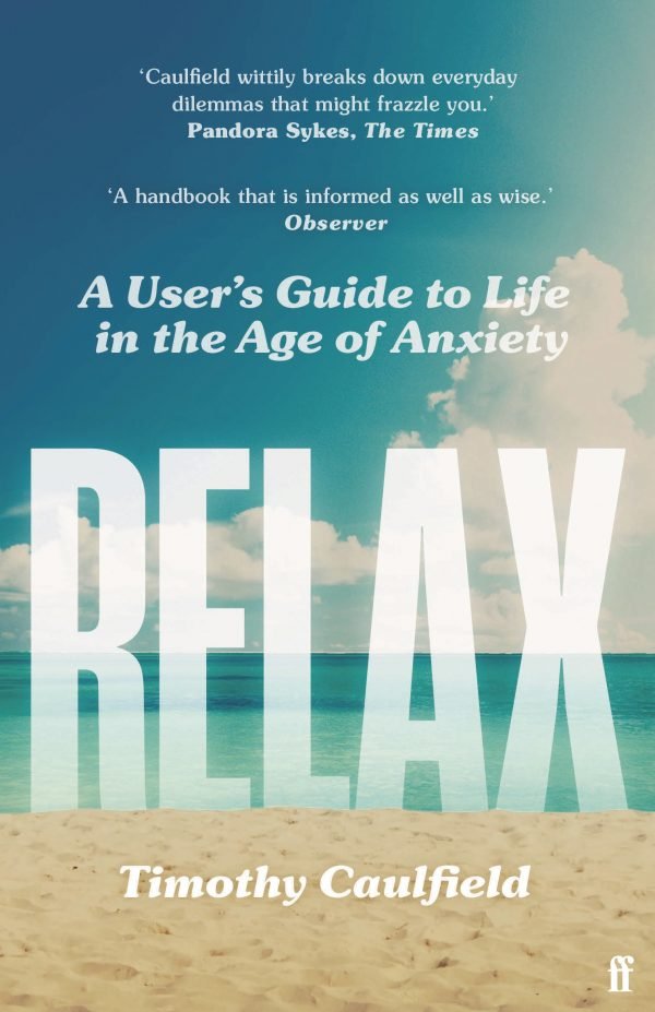 Relax: A User's Guide to Life in the Age of Anxiety